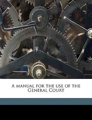 A manual for the use of the General Court Volum... 1149463457 Book Cover