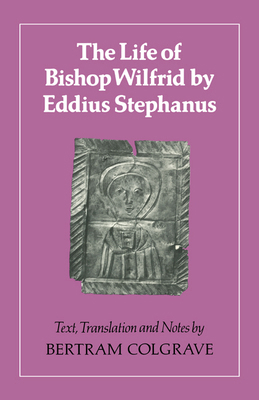 The Life of Bishop Wilfrid by Eddius Stephanus 0521313872 Book Cover