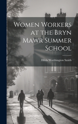 Women Workers at the Bryn Mawr Summer School 1019960744 Book Cover