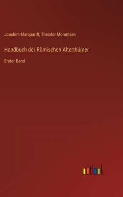 Handbuch der Römischen Alterthümer: Erster Band [German] 3368222473 Book Cover