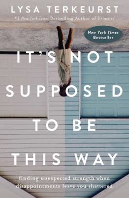 It's Not Supposed to Be This Way: Finding Unexp... 1400210976 Book Cover
