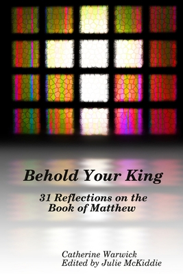 Behold Your King: 31 Reflections on the Book of... 1312693002 Book Cover