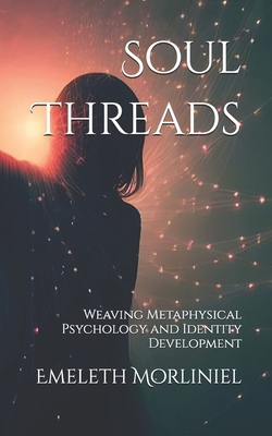 Soul Threads: Weaving Metaphysical Psychology a... B0DH4J5BGR Book Cover