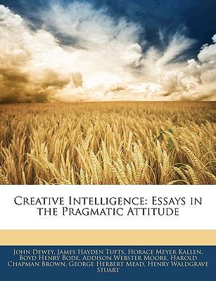 Creative Intelligence: Essays in the Pragmatic ... 1145445160 Book Cover