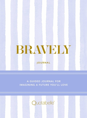 Bravely Journal: A Guided Journal for Imagining... 0762471522 Book Cover