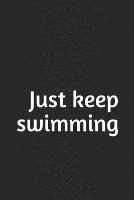 Just keep swimming: A lined notebook for your e... 1723897795 Book Cover