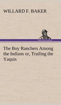 The Boy Ranchers Among the Indians or, Trailing... 3849178420 Book Cover