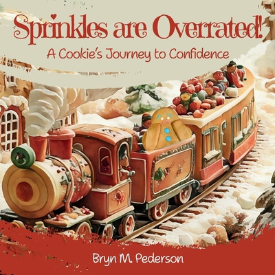 Sprinkles are Overrated!: A Cookie's Journey to... 1964114128 Book Cover