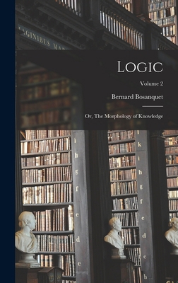 Logic; or, The Morphology of Knowledge; Volume 2 1017443637 Book Cover