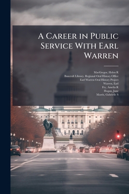 A Career in Public Service With Earl Warren: Or... 1172888353 Book Cover