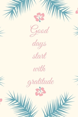 Good Days Start With Gratitude 1654267708 Book Cover