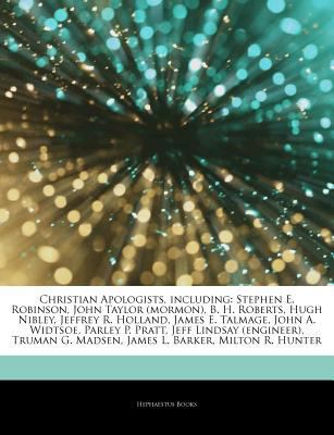 Paperback Articles on Christian Apologists, Including : Stephen E. Robinson, John Taylor (Mormon), B. H. Roberts, Hugh Nibley, Jeffrey R. Holland, James E. Talma Book