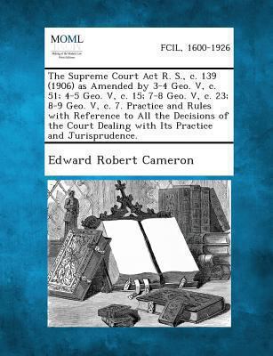 The Supreme Court ACT R. S., C. 139 (1906) as A... 1289352631 Book Cover