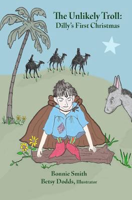 The Unlikely Troll: Dilly's First Christmas 1517482984 Book Cover