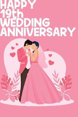 Happy 19th Wedding Anniversary: Notebook Gifts For Couples B083XQ1JC6 Book Cover