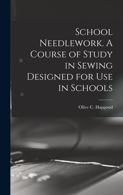School Needlework. A Course of Study in Sewing ... 1016251769 Book Cover