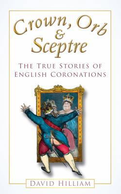 Crown, Orb & Sceptre: The True Stories of Engli... 0752451987 Book Cover