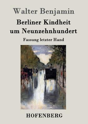 Berliner Kindheit um Neunzehnhundert: Fassung l... [German] 3843025630 Book Cover