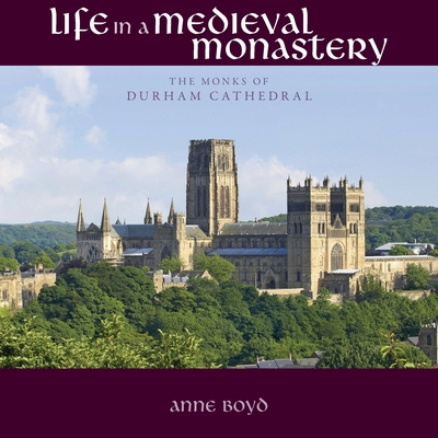 Life in a Medieval Monastery: The Monks of Durh... 1908381140 Book Cover