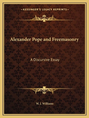 Alexander Pope and Freemasonry: A Discursive Essay 1162611073 Book Cover