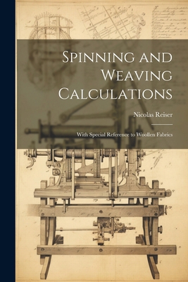 Spinning and Weaving Calculations: With Special... 1022436198 Book Cover