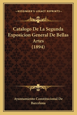Catalogo De La Segunda Exposicion General De Be... [Spanish] 1168441188 Book Cover
