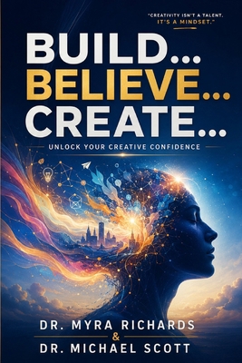 Build... Believe... Create...: Unlock Your Crea... B0H57ZQ5CY Book Cover