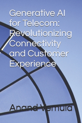 Generative AI for Telecom: Revolutionizing Conn... B0D9GYQV44 Book Cover