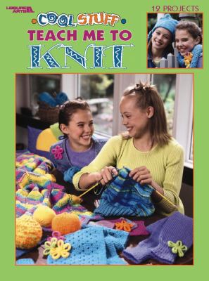 Cool Stuff Teach Me to Knit (Leisure Arts #3322) 1574866389 Book Cover