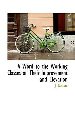 A Word to the Working Classes on Their Improvem... 1110058497 Book Cover