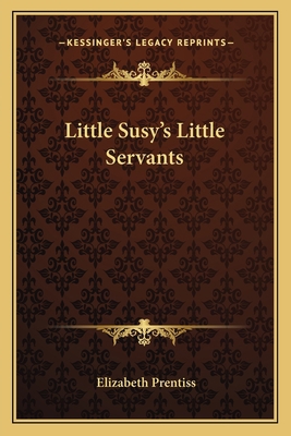 Little Susy's Little Servants 1163768162 Book Cover