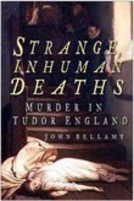 Strange, Inhuman Deaths: Murder in Tudor England 0750938633 Book Cover