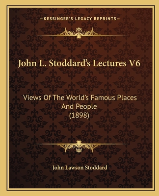 John L. Stoddard's Lectures V6: Views Of The Wo... 1164920197 Book Cover