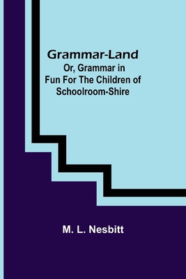 Grammar-land; Or, Grammar in Fun for the Childr... 9356155844 Book Cover