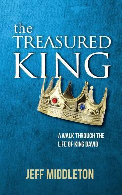 The Treasured King: A Walk Through the Life of ... 0997742275 Book Cover