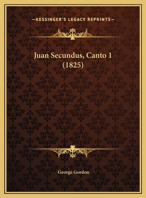 Juan Secundus, Canto 1 (1825) [Spanish] 116963818X Book Cover