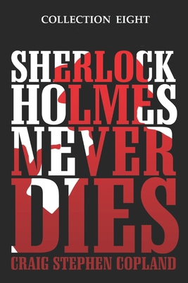 Sherlock Holmes Never Dies - Collection Eight: ... 1797558609 Book Cover
