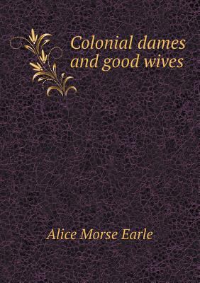 Colonial Dames and Good Wives 5518486901 Book Cover