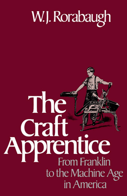 Craft Apprentice: From Franklin to the Machine ... 0195051890 Book Cover