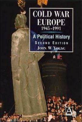 Cold War Europe, 1945-1991: A Political History 0340625163 Book Cover