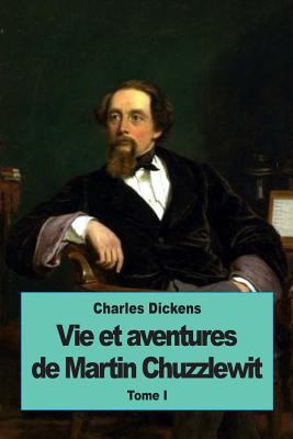 Vie et aventures de Martin Chuzzlewit: Tome I [French] 1533065373 Book Cover