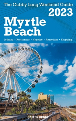 Myrtle Beach - The Cubby 2023 Long Weekend Guide B0BPF5N7CS Book Cover