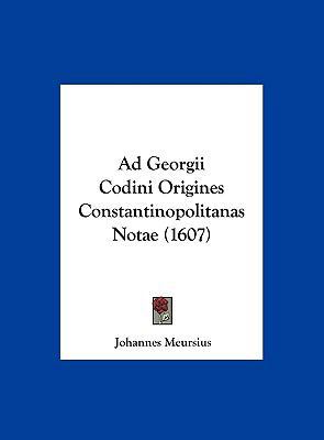 Ad Georgii Codini Origines Constantinopolitanas... [Latin] 1162073802 Book Cover