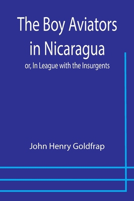 The Boy Aviators in Nicaragua; or, In League wi... 9355754213 Book Cover