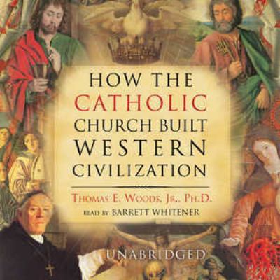 How the Catholic Church Built Western Civilization 0786177446 Book Cover