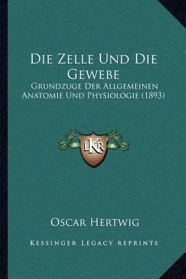 Die Zelle Und Die Gewebe: Grundzuge Der Allgeme... [German] 1168438152 Book Cover