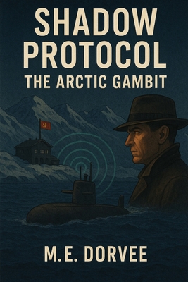 Shadow Protocol: The Arctic Gambit B0FLJF1YMC Book Cover