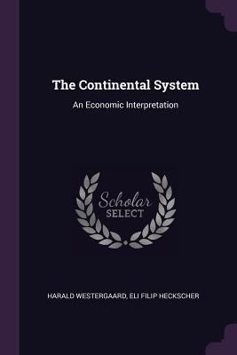 The Continental System: An Economic Interpretation 1377647374 Book Cover