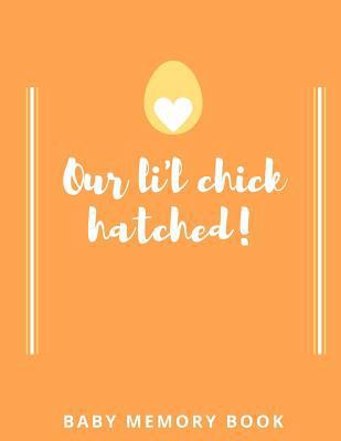 Our Lil Chick Hatched! Baby Memory Book: Baby K... 1794437452 Book Cover