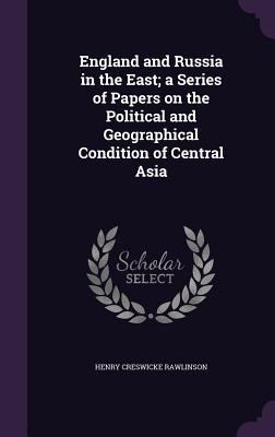 England and Russia in the East; a Series of Pap... 1346672369 Book Cover